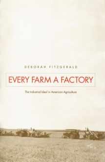 9780300088137-0300088132-Every Farm a Factory: The Industrial Ideal in American Agriculture (Yale Agrarian Studies)