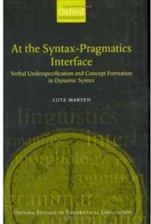 9780199250639-0199250634-At the Syntax-Pragmatics Interface: Verbal Underspecification and Concept Formation in Dynamic Syntax (Oxford Studies in Theoretical Linguistics, 4)