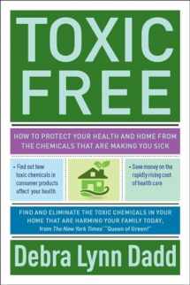 9781585428700-1585428701-Toxic Free: How to Protect Your Health and Home from the Chemicals ThatAre Making You Sick