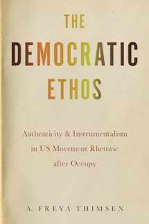9781643363189-1643363182-The Democratic Ethos: Authenticity and Instrumentalism in US Movement Rhetoric after Occupy (Movement Rhetoric / Rhetorics Movements)
