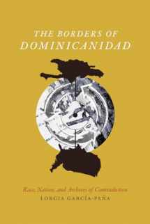 9780822362623-0822362627-The Borders of Dominicanidad: Race, Nation, and Archives of Contradiction