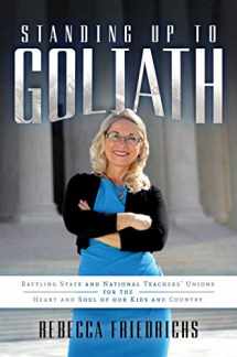 9781642930535-1642930539-Standing Up to Goliath: Battling State and National Teachers' Unions for the Heart and Soul of Our Kids and Country