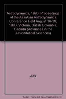 9780877033806-0877033803-Astrodynamics, 1993: Proceedings of the Aas/Aiaa Astrodynamics Conference Held August 16-19, 1993, Victoria, British Columbia, Canada (Advances in the Astronautical Sciences)