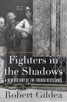 9780674286108-0674286103-Fighters in the Shadows: A New History of the French Resistance