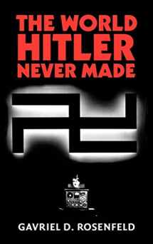 9780521847063-0521847060-The World Hitler Never Made: Alternate History and the Memory of Nazism (New Studies in European History)
