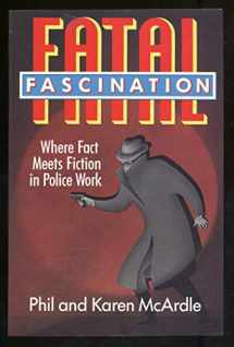 9780395467893-0395467896-Fatal Fascination: Where Fact Meets Fiction in Police Work