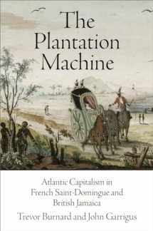 9780812248296-0812248295-The Plantation Machine: Atlantic Capitalism in French Saint-Domingue and British Jamaica (The Early Modern Americas)