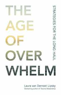 9781523094738-1523094737-The Age of Overwhelm: Strategies for the Long Haul