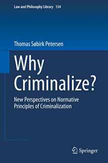 9783030346898-3030346897-Why Criminalize?: New Perspectives on Normative Principles of Criminalization (Law and Philosophy Library, 134)