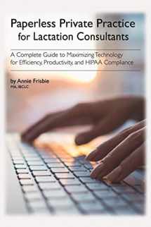 9780692048665-0692048669-Paperless Private Practice for Lactation Consultants: A Complete Guide to Maximizing Technology for Efficiency, Productivity, and HIPAA Compliance