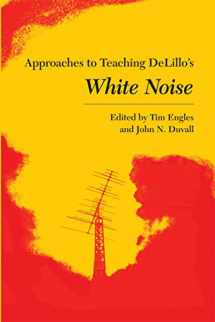 9780873529181-0873529189-Approaches to Teaching DeLillo's White Noise (Approaches to Teaching World Literature)