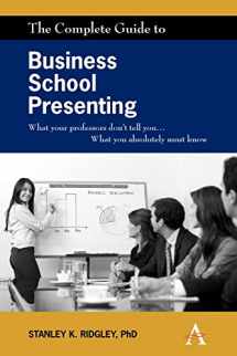 9780857285140-0857285149-The Complete Guide to Business School Presenting: What your professors don't tell you... What you absolutely must know