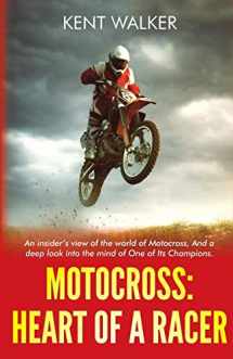 9781945949920-1945949929-Motocross: Heart of a Racer: An Insiders View of the World of Motocross and a Deep Look into the Mind of One of it’s champions