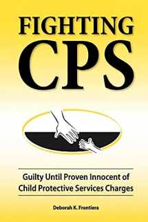 9780980006162-0980006163-Fighting CPS: Guilty Until Proven Innocent of Child Protective Services Charges