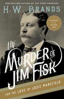 9780307743251-030774325X-The Murder of Jim Fisk for the Love of Josie Mansfield: A Tragedy of the Gilded Age (American Portraits, 1)