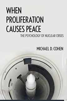 9781626164949-1626164940-When Proliferation Causes Peace: The Psychology of Nuclear Crises
