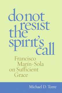 9780813221496-0813221498-Do Not Resist the Spirit's Call: Francisco Marín-Sola on Sufficient Grace