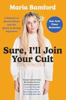 9781982168568-1982168560-Sure, I'll Join Your Cult: A Memoir of Mental Illness and the Quest to Belong Anywhere
