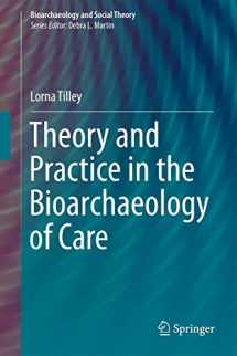 9783319188591-3319188593-Theory and Practice in the Bioarchaeology of Care (Bioarchaeology and Social Theory)