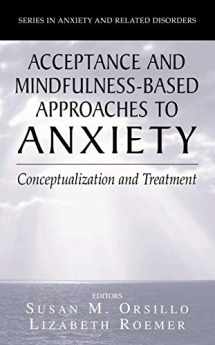 9780387259888-0387259880-Acceptance- and Mindfulness-Based Approaches to Anxiety: Conceptualization and Treatment (Series in Anxiety and Related Disorders)
