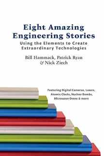 9780983966135-0983966133-Eight Amazing Engineering Stories: Using the Elements to Create Extraordinary Technologies