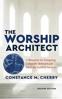 9781540964519-1540964515-The Worship Architect: A Blueprint for Designing Culturally Relevant and Biblically Faithful Services