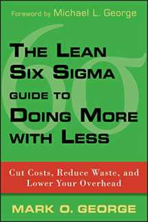 9780470539576-0470539577-The Lean Six SIGMA Guide to Doing More with Less: Cut Costs, Reduce Waste, and Lower Your Overhead