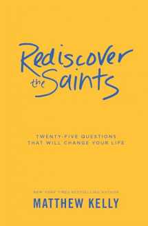 9781929266630-1929266634-Rediscover the Saints: Twenty-Five Questions That Will Change Your Life