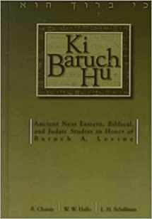 9781575060309-1575060302-Ki Baruch Hu: Ancient Near Eastern, Biblical, and Judaic Studies in Honor of Baruch A. Levine