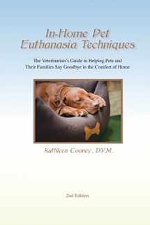 9780692590591-0692590595-In-Home Pet Euthanasia Techniques: The Veterinarian's Guide to Helping Families and Their Pets Say Goodbye in the Comfort of Home