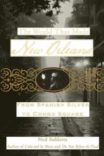 9781556529580-1556529589-The World That Made New Orleans: From Spanish Silver to Congo Square