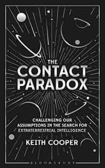 9781472960429-1472960424-Contact Paradox, The: Challenging our Assumptions in the Search for Extraterrestrial Intelligence (Bloomsbury Sigma, 49)