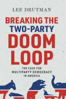 9780197577547-0197577547-Breaking the Two-Party Doom Loop: The Case for Multiparty Democracy in America