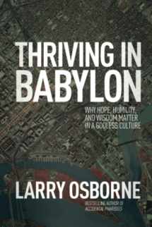 9781434704214-1434704211-Thriving in Babylon: Why Hope, Humility, and Wisdom Matter in a Godless Culture