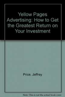 9780945909019-0945909012-Yellow Pages Advertising: How to Get the Greatest Return on Your Investment