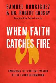 9780735289680-0735289689-When Faith Catches Fire: Embracing the Spiritual Passion of the Latino Reformation