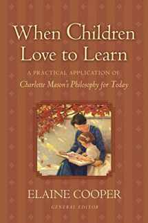 9781581342598-1581342594-When Children Love to Learn: A Practical Application of Charlotte Mason's Philosophy for Today