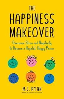 9781642509274-1642509272-The Happiness Makeover: Overcome Stress and Negativity to Become a Hopeful, Happy Person (Positive Psychology; Positivity Book) (Birthday Gift for Her)