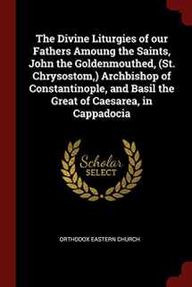 9781375890120-1375890123-The Divine Liturgies of our Fathers Amoung the Saints, John the Goldenmouthed, (St. Chrysostom,) Archbishop of Constantinople, and Basil the Great of Caesarea, in Cappadocia