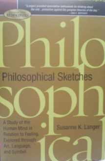 9781435107632-1435107632-Philosophical Sketches: A Study of the Human Mind in Relation to Feeling, Explored Through Art, Language, and Symbol