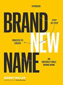 9781989025604-1989025609-Brand New Name: A Proven, Step-by-Step Process to Create an Unforgettable Brand Name