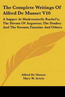 9781430493884-1430493887-The Complete Writings Of Alfred De Musset V10: A Supper At Mademoiselle Rachel's; The Dream Of Augustus; The Donkey And The Stream; Faustine And Others