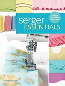 9781440243752-1440243751-Serger Essentials: Master the Basics and Beyond!