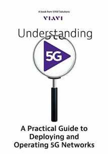 9781949642216-1949642216-Understanding 5G: A Practical Guide to Deploying and Operating 5G Networks