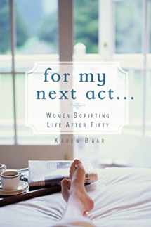 9781579546878-1579546870-For My Next Act. . .: Women Scripting Life after 50