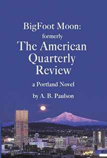 9780578514215-0578514214-BigFoot Moon: formerly The American Quarterly Review: a Portland Novel