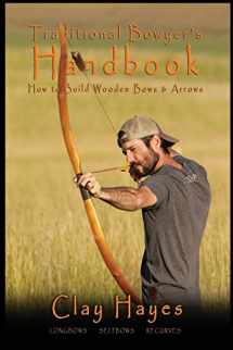 9781548762810-1548762814-Traditional Bowyer's Handbook: How to build wooden bows and arrows: longbows, selfbows, & recurves.