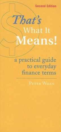 9780977777112-0977777111-That's What It Means! A Practical Guide to Everyday Finance Terms