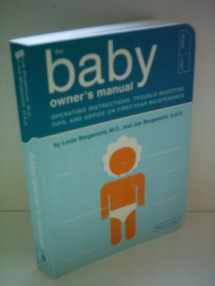 9781931686235-1931686238-The Baby Owner's Manual: Operating Instructions, Trouble-Shooting Tips, and Advice on First-Year Maintenance (Owner's and Instruction Manual)