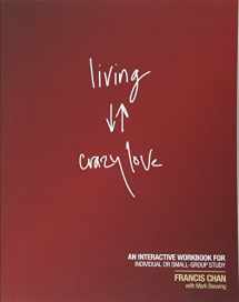 9781434703873-1434703878-Living Crazy Love: An Interactive Workbook for Individual or Small-Group Study